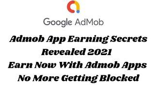 Admob App Earning Secrets Revealed 2021 | Earn Now With Admob Apps | No More Getting Blocked