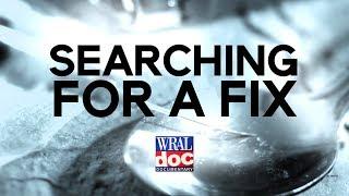 Opioid and Heroin Addiction Crisis in NC- "Searching for a Fix" - A WRAL Documentary