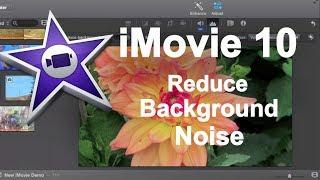 iMovie 10 - Reducing Background Audio Noise