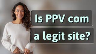 Is PPV com a legit site?