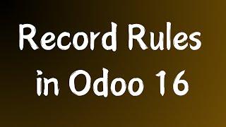 How to Add Record Rules in Odoo 16 | Odoo 16 Technical Course