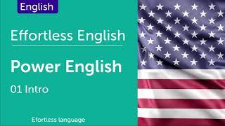 Effortless English P.01 - Power English (How to Learn English) - Intro - Lesson 1