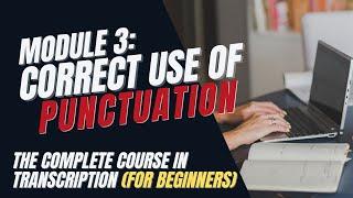 Transcription Training for Beginners - Module 3: Correct Use of Punctuation