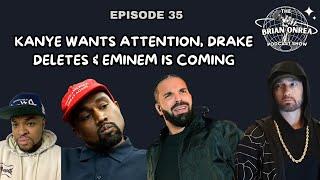 The Brian Onrea Podcast Episode 35: Kanye Wants Attention, Drake Deletes, & Eminem Is Coming