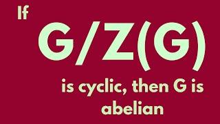 Abstract Algebra | If G/Z(G) is cyclic then G is abelian.