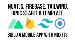 Ionic Nuxt, Build A Mobile App Starter Template With Firebase, Tailwind and Capacitor