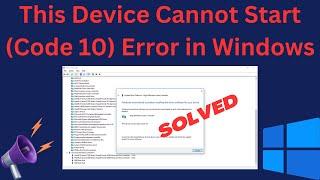 How to Fix This Device Cannot Start (Code 10) Error in Windows 11/10