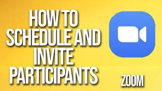 How To Invite Participants To Scheduled Meeting Zoom Tutorial