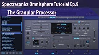 Spectrasonics Omnisphere Tutorial Ep.9 - The Granular Processor