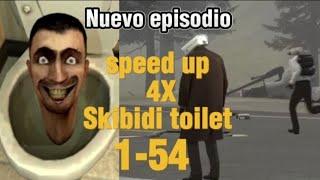 Skibidi toilet 1-54 speed up 4X (Nuevo episodio)