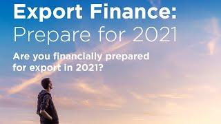 Export Finance: Prepare for 2021 - November 2020 Webinar