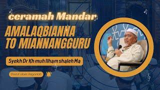 CERAMAH MANDAR ‼️ , Amalaqbianna To Miannanngguru || SYEKH DR KH MUHAMMAD ILHAM SHALEH