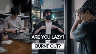 Are You Lazy? Or Burnt Out?