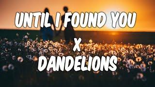 Until i found you x Dandelions | Stephen Sanchez x Ruth B | [remake] musicks