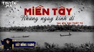 Miền Tây Những Ngày Kinh Dị | Truyện Ma Dân Gian hay | Nguyễn Huy | Đại Thất Tử