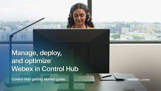 Use the Control Hub getting started guide to optimize Webex for your organization