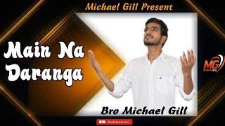 Main Na Daranga | Cover Version | Michael Gill | Full Video Song 2021 .