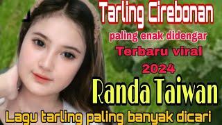 TARLING CIREBONAN TERBARU VIRAL 2024 || RANDA TAIWAN LAGU TARLING PALING BANYAK DICARI