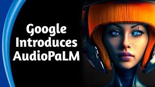 Google Introduces AudioPaLM