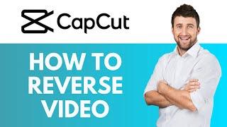 How To Reverse Video in CapCut | Creating Unique Videos with Ease | CapCut Tutorial