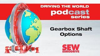 EP 60 SEW-EURODRIVE Podcast: Gearbox Shaft Options