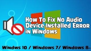 How to Fix No Audio Device Installed Problem in Windows 10 / windows 7/ 8/8.1
