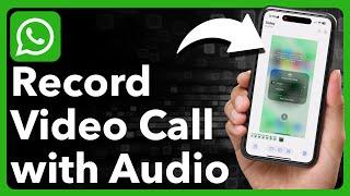 How To Record WhatsApp Video Call With Audio