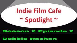 Indie Film Cafe Spotlight| Season 2 Episode 2| Debbie Rochon