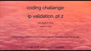 coding challenge: ip validation, pt 2