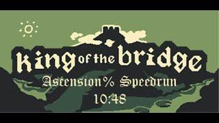 King of the Bridge - Ascension% Speedrun (10:48)