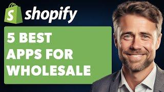 5 Best Wholesale Shopify Apps (Full 2024 Guide)