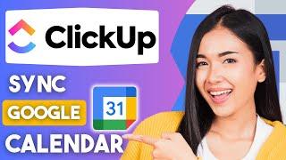 How to Sync ClickUp and Google Calendar (2025) | Easy Guide