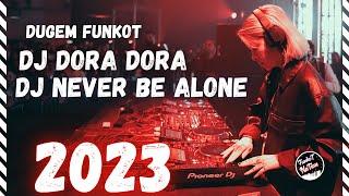 DJ FUNKOT DORA DORA DJ NEVER BE ALONEMIXTAPE FUNKOT BARAT 2023