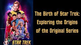 The Birth of Star Trek: Exploring the Origins of the Original Series
