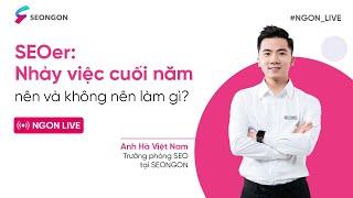 [NGON_LIVE] SEOer nhảy việc cuối năm: nên hay không? | SEONGON