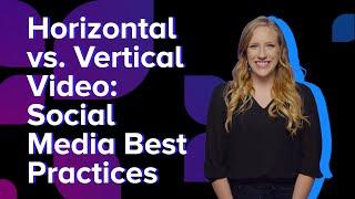 Horizontal vs. Vertical Video: Social Media Best Practices