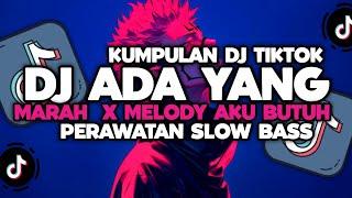 DJ CAMPURAN VIRAL TIKTOK TERBARU 2024 || DJ ADA YANG MARAH X MELODY AKU BUTUH PERAWATAN