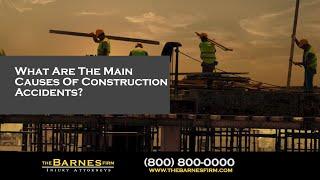 What Are The Main Causes Of Construction Accidents? | The Barnes Firm Injury Attorneys