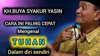 Cara ini paling cepat mengenal Allah.KH.BUYA SYAKUR YASIN