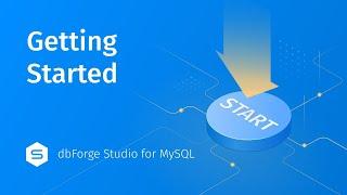 Getting Started with MySQL Easily with dbForge Studio for MySQL