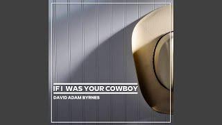 If I Was Your Cowboy