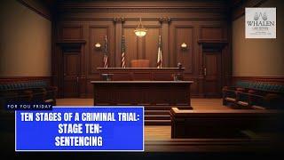 The Ten Stages of a Criminal Trial: Stage Ten - Sentencing