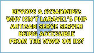 Why isn't laravel's php artisan serve server being accessible from the WWW on IIS?