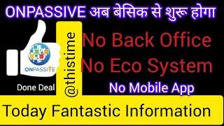 #ONPASSIVE अब बेसिक से शुरू ॥ onpassive@thistime ॥ onpassive latest Important update