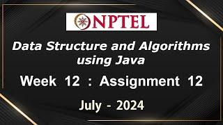 NPTEL Data Structure and Algorithms using Java Week 12 Assignment 12 Answers Quiz | 2024 July