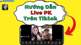 Cách Live PK Trên Tiktok Siêu Đơn Giản - Ai Cũng Làm Được