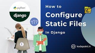 How to configure static files in Django | Django Project Setup (Part-5)|Django Tutorial Series