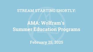 AMA: Wolfram's Summer Education Programs