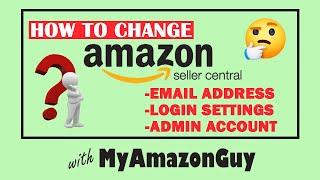 How to Change Amazon Seller Central Email Address, Login Settings, Admin Account