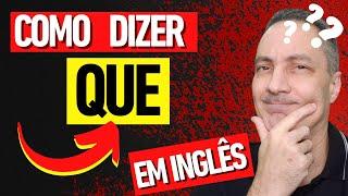 COMO DIZER "QUE" EM INGLÊS | Guia Definitivo